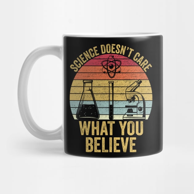 Science Doesn't Care What You Believe Funny Science Teacher by DragonTees